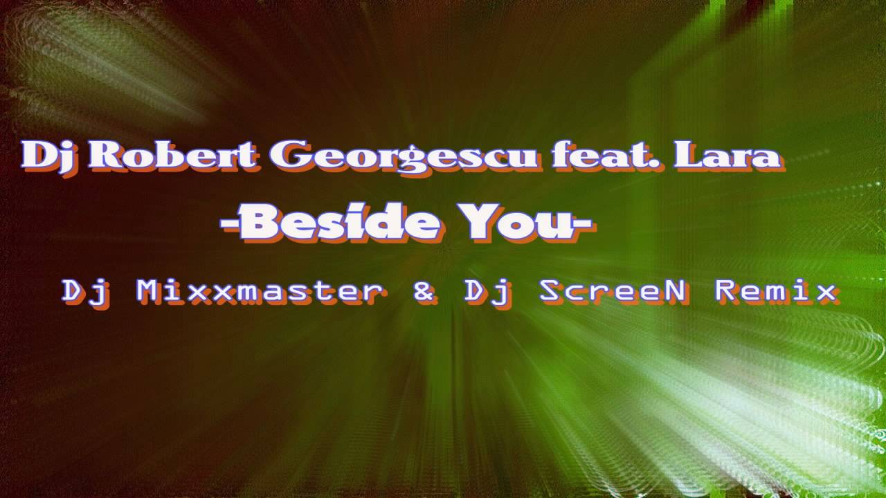 Dj Robert Georgescu feat.  Lara - Beside You (Dj Mixxmaster & Dj ScreeN Remix) [Radio Edit]