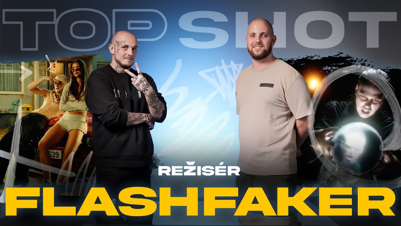 FLASHFAKER : Hodně lidí říká, že videoklipy jsou mrtvý. Já to tak rozhodně nemám #TOPSHOTserie