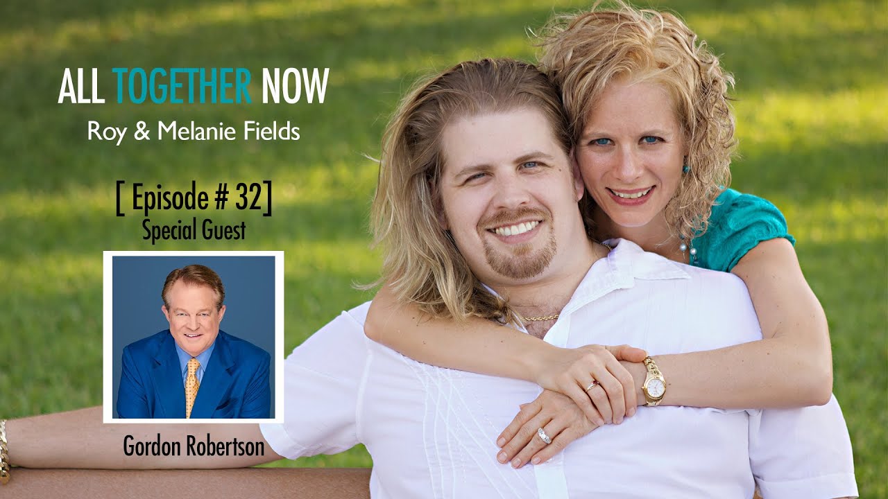 All Together Now | Episode # 32 | Gordon Robertson with Roy & Melanie Fields