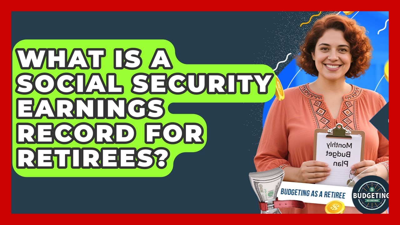What Is A Social Security Earnings Record For Retirees? - Budgeting as a Retiree