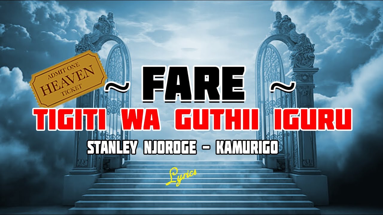 FARE | TIGITI WA GUTHII IGURU | STANLEY NJOROGE - KAMURIGO | OFFICIAL LYRICS VIDEO