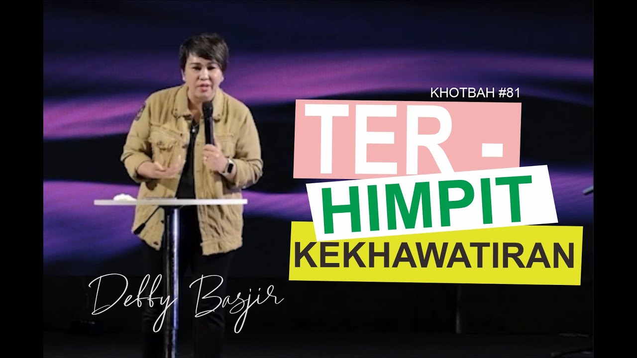 TERHIMPIT KEKHAWATIRAN - KHOTBAH #81 - DEBBY BASJIR