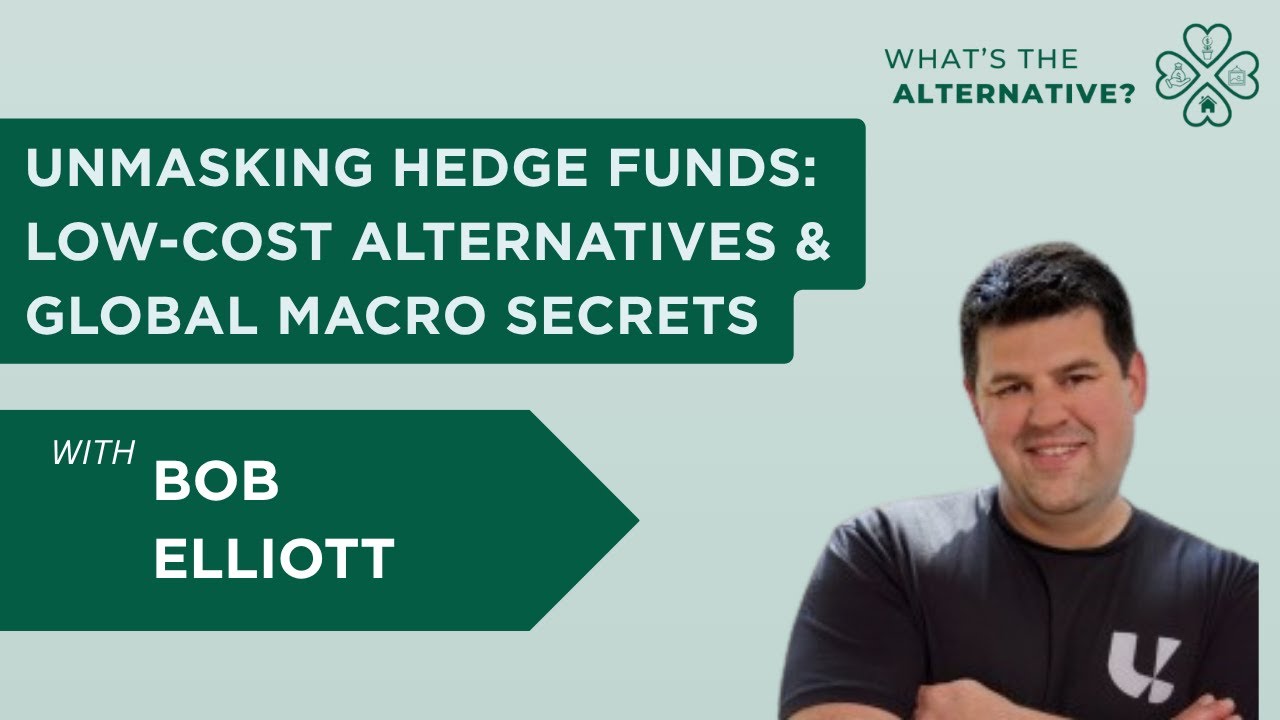 Unmasking Hedge Funds: Low-Cost Alternatives & Global Macro Secrets with Bob Elliott