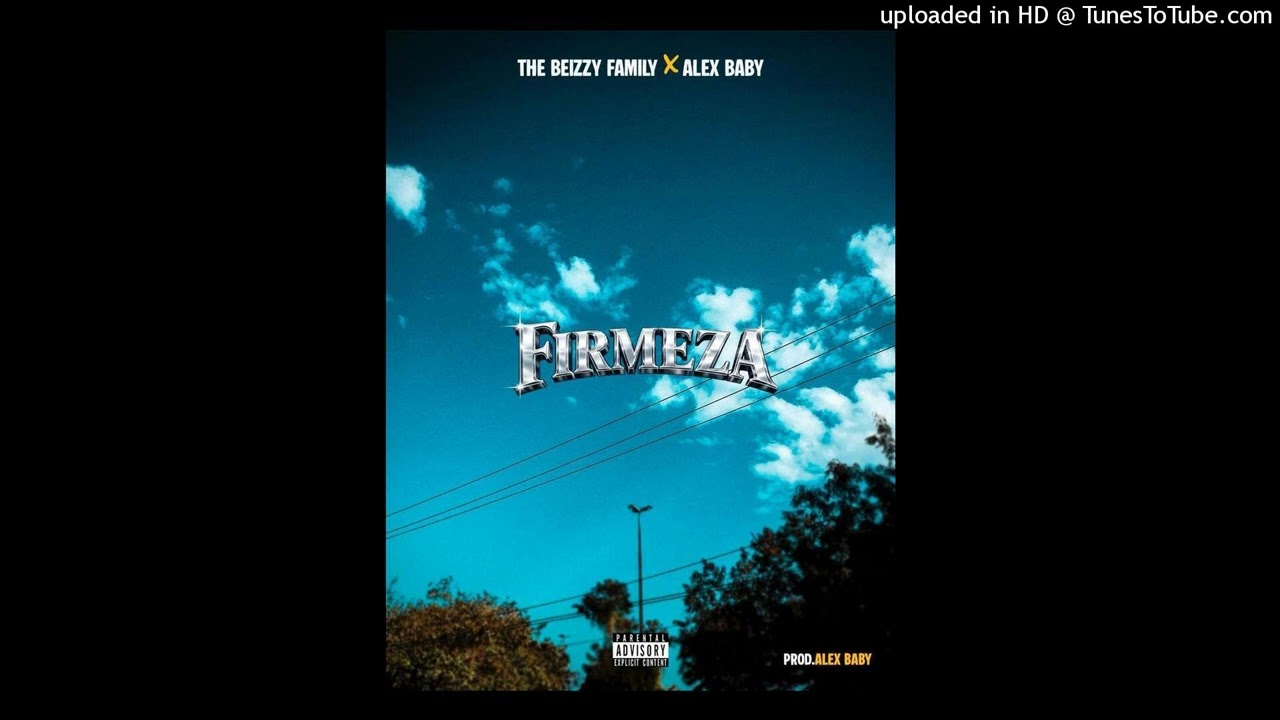 TheBeizzyFamily Ft ALEXBABY - Firmeza