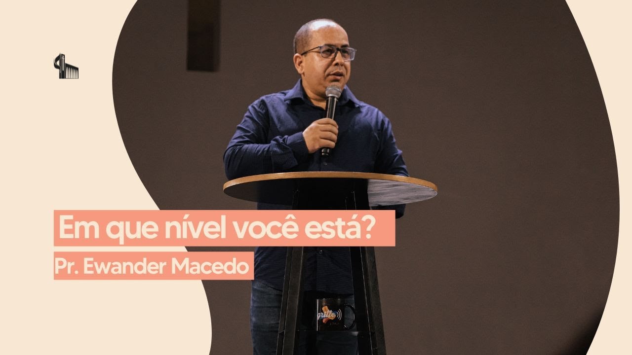 Em que n&iacute;vel voc&ecirc; est&aacute;? | Pr. Ewander Macedo |  10H30  12.05.2024