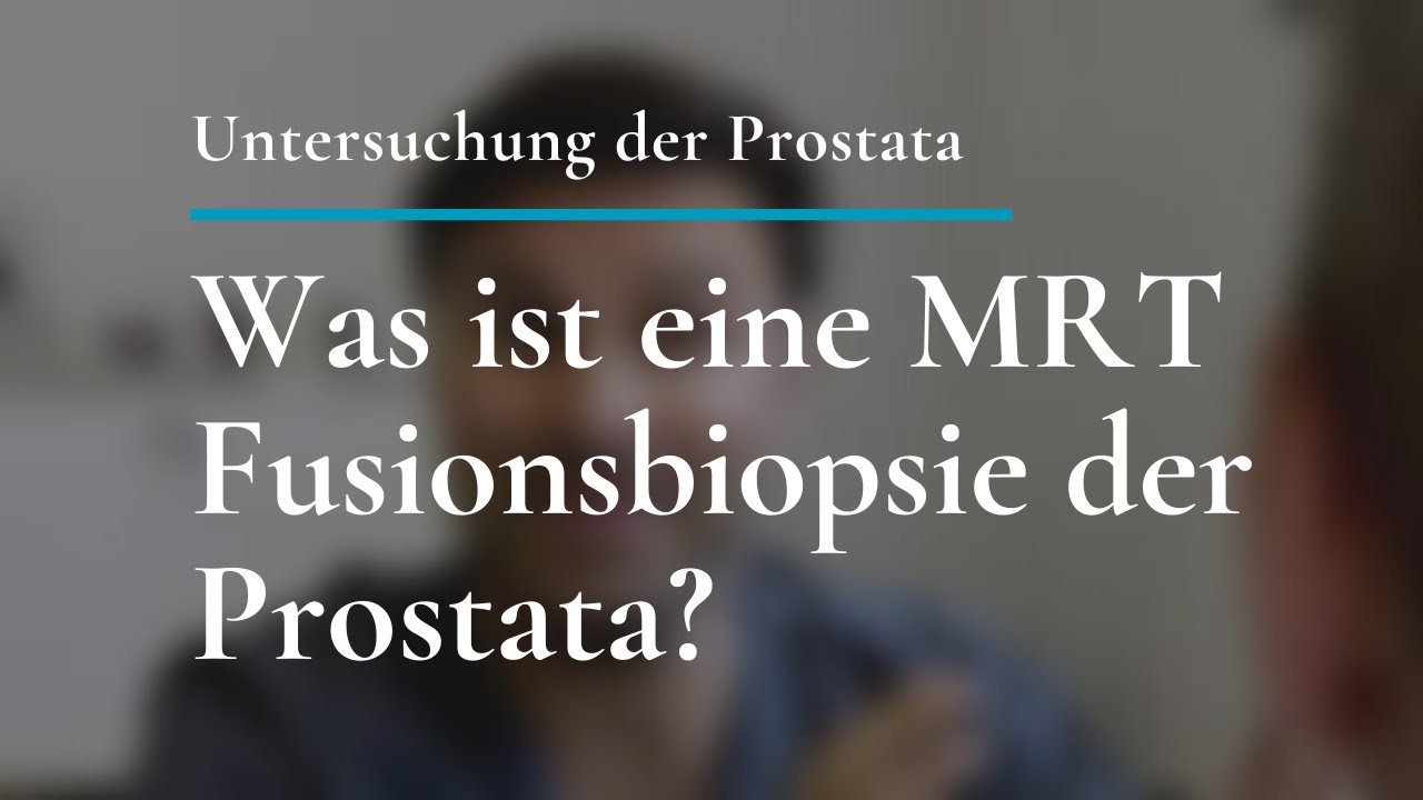 Was ist eine MRT Fusionsbiopsie der Prostata?