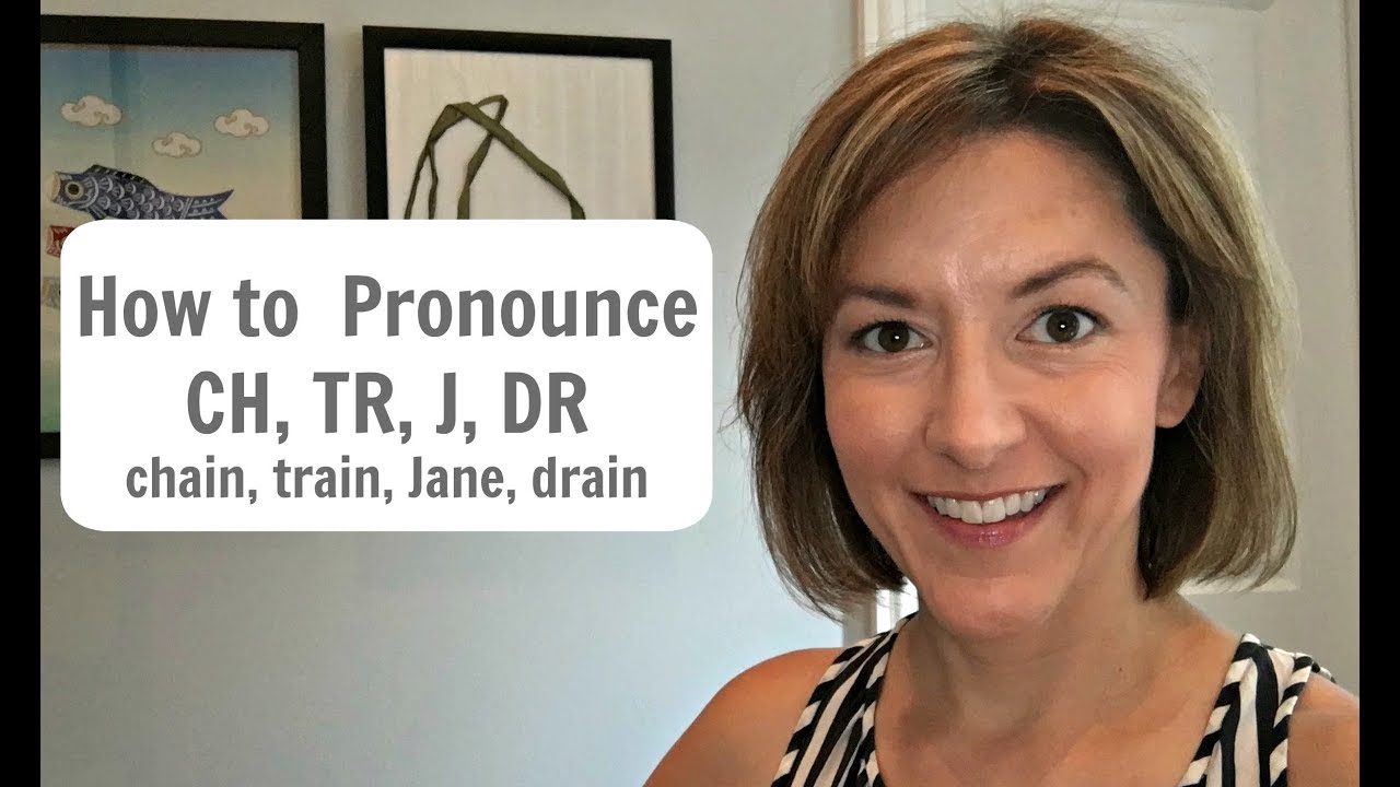 Learn to Pronounce CH, TR, J, DR - CHAIN, TRAIN, JANE, DRAIN - American English Pronunciation Lesson