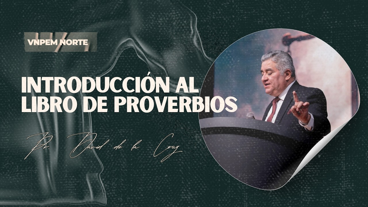 Introducción al libro de Proverbios | Pr. David de la Cruz | VNPEM NORTE