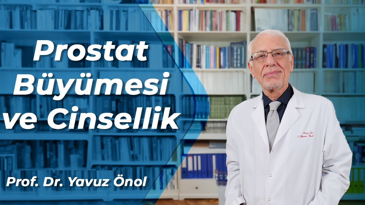 Prostat Büyümesi Cinselliği Etkiler Mi? Sertleşme Sorununa Yol Açar Mı? Prof. Dr. Yavuz Önol