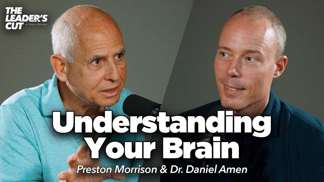 Why Brain Health Matters (with Dr. Daniel Amen) | The Leader's Cut w/ Preston Morrison