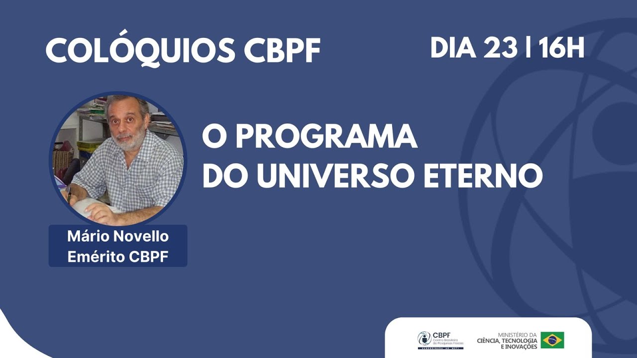 CBPF 23/08/22 - O Programa do Universo Eterno - Prof. Mário Novello