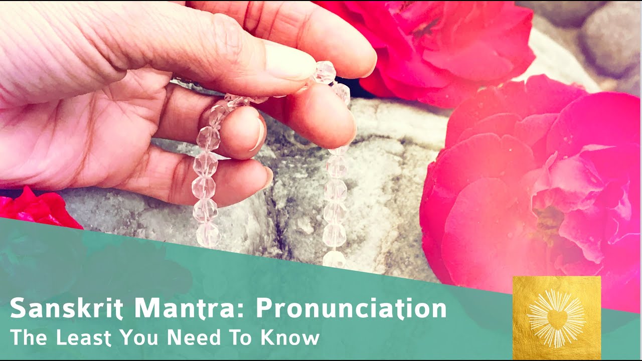 Sanskrit Mantra Yoga: Pronunciation (the least you need to know)
