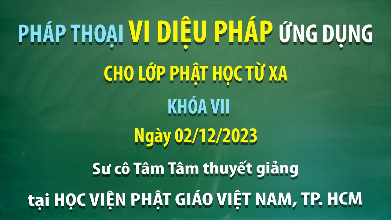 Pháp thoại Vi Diệu Pháp ứng dụng cho Lớp Phật học từ xa Khóa VII - Ngày 02/12/2023