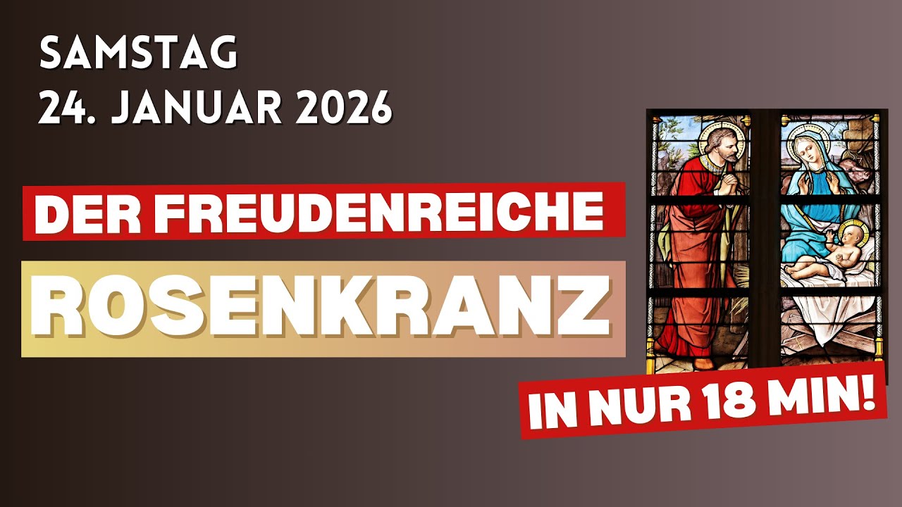 24. Januar 2026 ♱ Samstag ♱ Rosenkranz ♱ Freudenreiche Geheimnisse