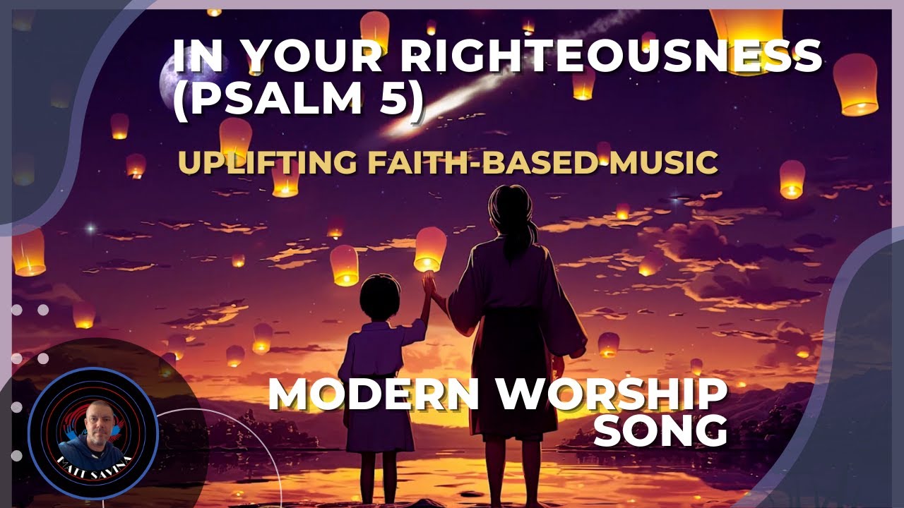 In Your Righteousness (Psalm 5) | Modern Worship Song | Uplifting Faith-Based Music