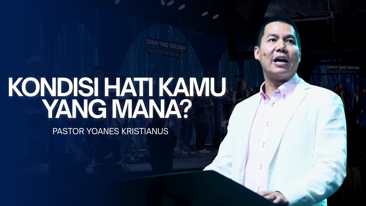 KONDISI HATI KAMU YANG MANA? - PS. YOANES KRISTIANUS