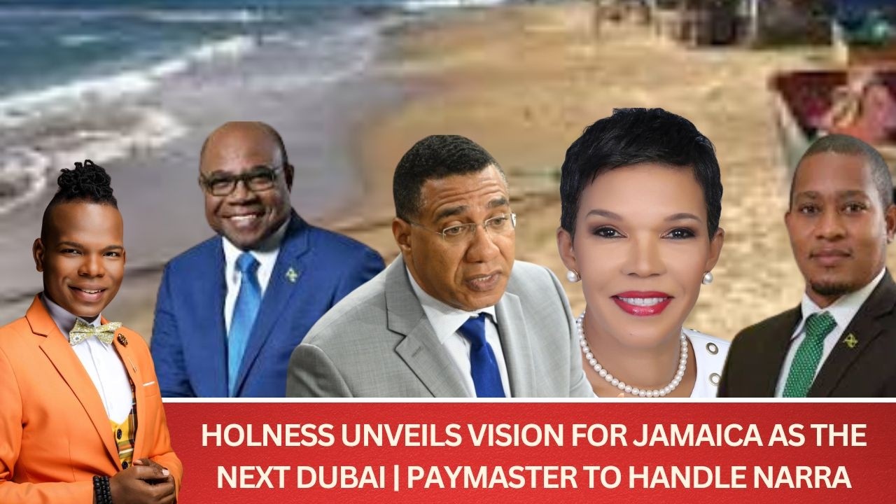 Holness Says Jamaica Will Be the Next Dubai | Audrey Marks & Paymaster to Distribute NaRRA Funds