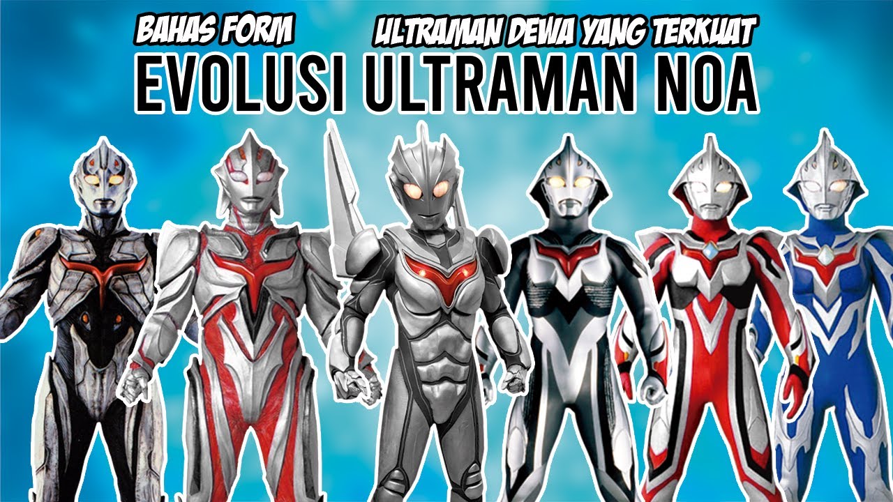 FORM TERLEMAH SAMPAI FORM TERKUAT !! -  Bahas Evolusi Ultraman Noa Indonesia