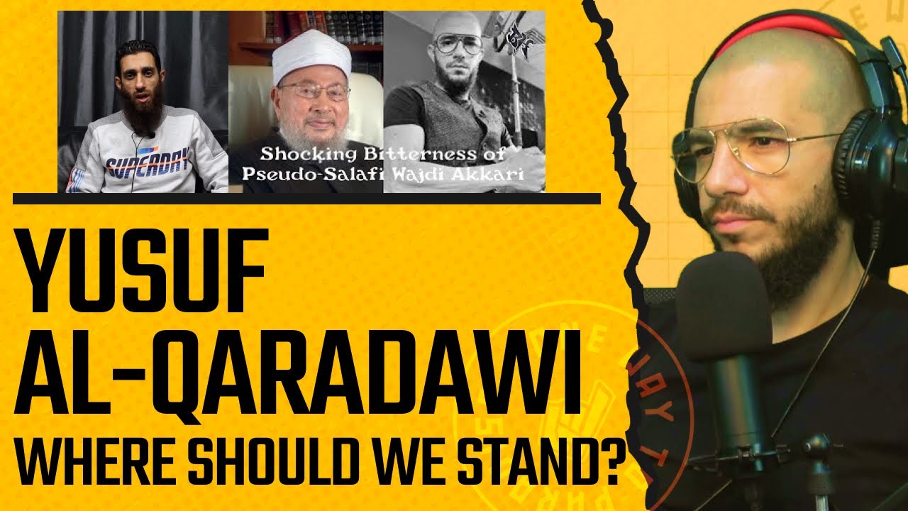 Yusuf Al-Qaradawi: Where Should We Stand? | Abu Mussab Wajdi Akkari