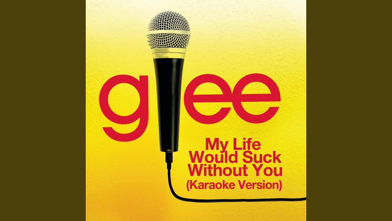 My Life Would Suck Without You (Karaoke - Glee Cast Version)