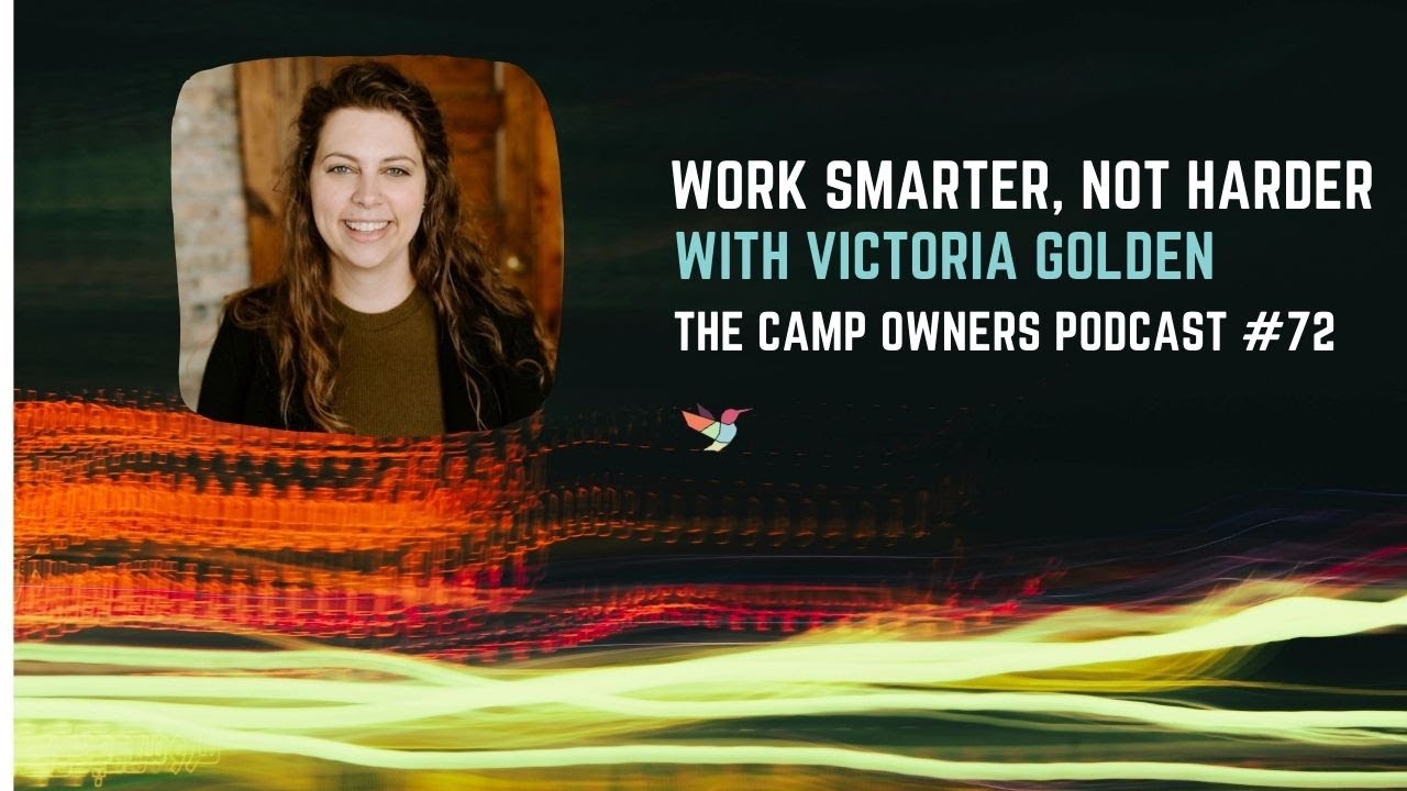 Work Smarter, Not Harder - with Victoria Golden - The Camp Owners Podcast #72