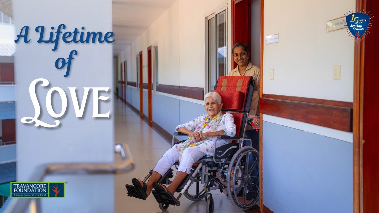 A Lifetime of Love : Travancore Foundation , Senior Care at its Best