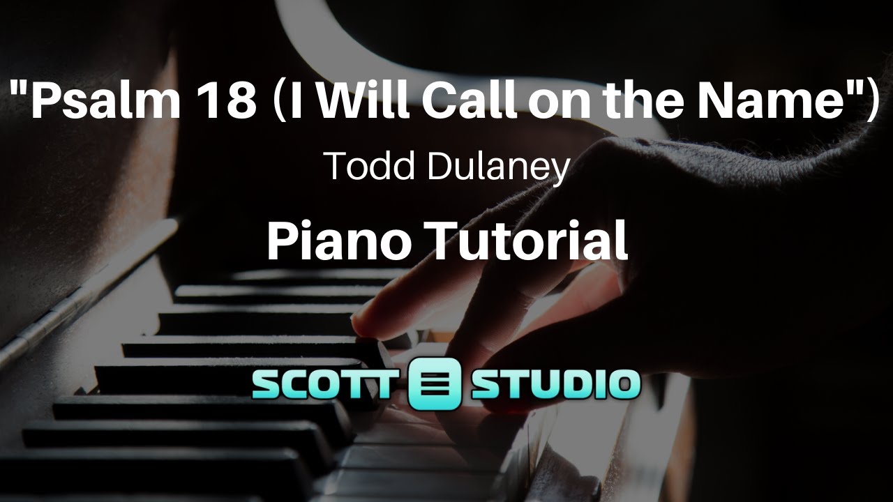 Psalm 18 (I Will Call on the Name) by Todd Dulaney Piano Tutorial