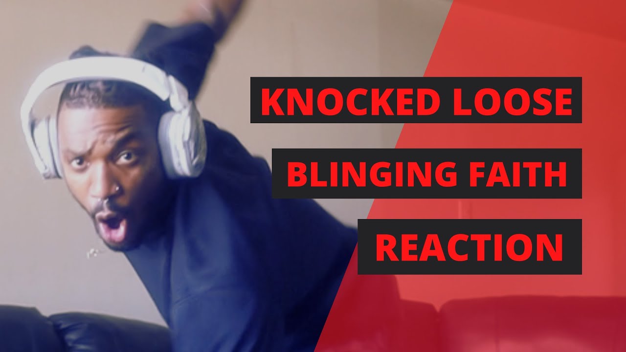 KNOCKED LOOSE | BLINDING FAITH | REACTION