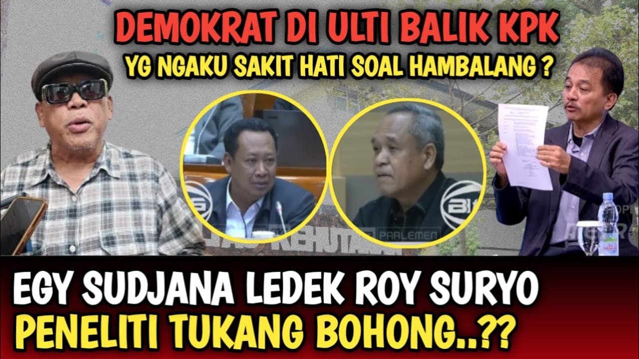VIRAL,, EGY SUDJANA L3DEK ROY SURYO? DEMOKRAT DI ULTI BALIK KPK YG NGAKU SAKIT HATI SOAL HAMBALANG ?
