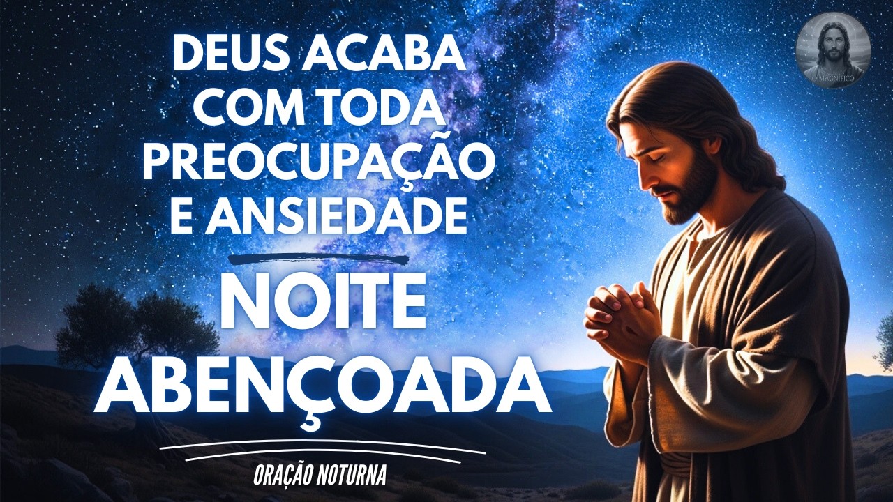 Ates de dormir Deus afasta todas as preocupações e ansiedade do seu coração | Oração da noite