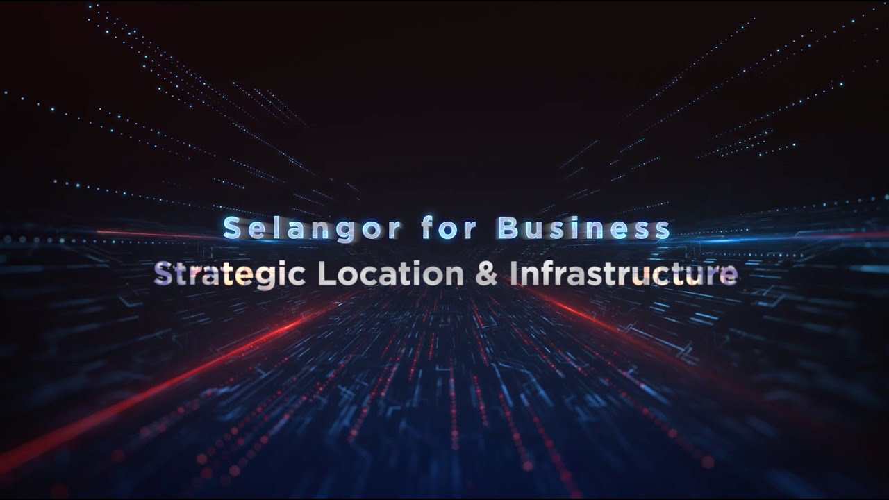 Selangor for Business EP4: Strategic location and Infrastructure