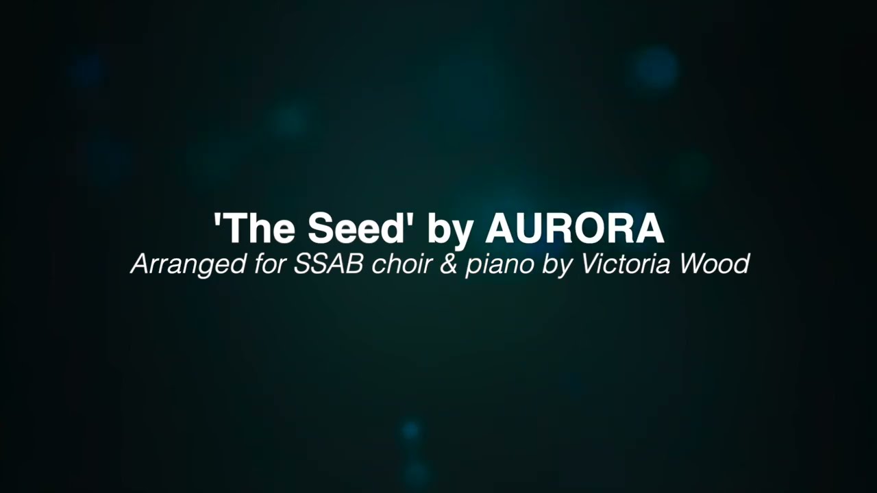 'The Seed' by AURORA for SSAB Choir