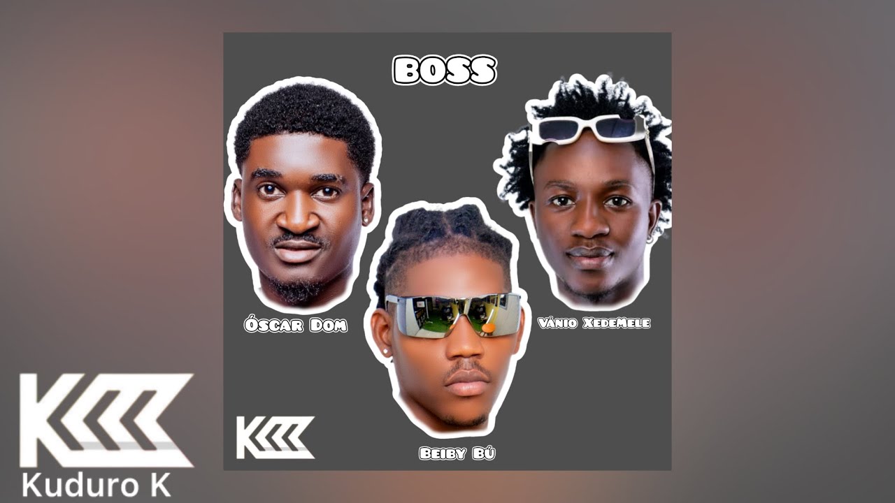 BOSS - Oscar Dom, Vânio XedeMele, Beiby Bú Africell Prod. EIDECHRIS [Kuduro K]