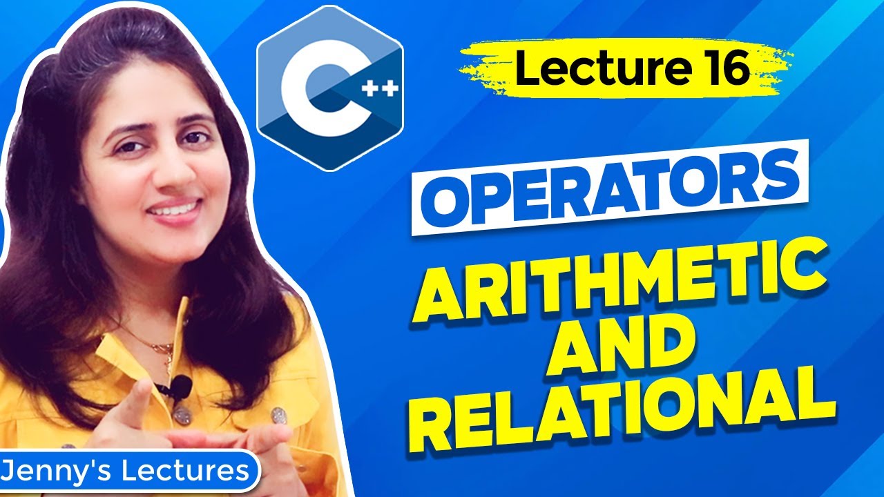 Lec 16: Operators in C++ Programming- part1 | Arithmetic and Relational| C++ Tutorials for Beginners
