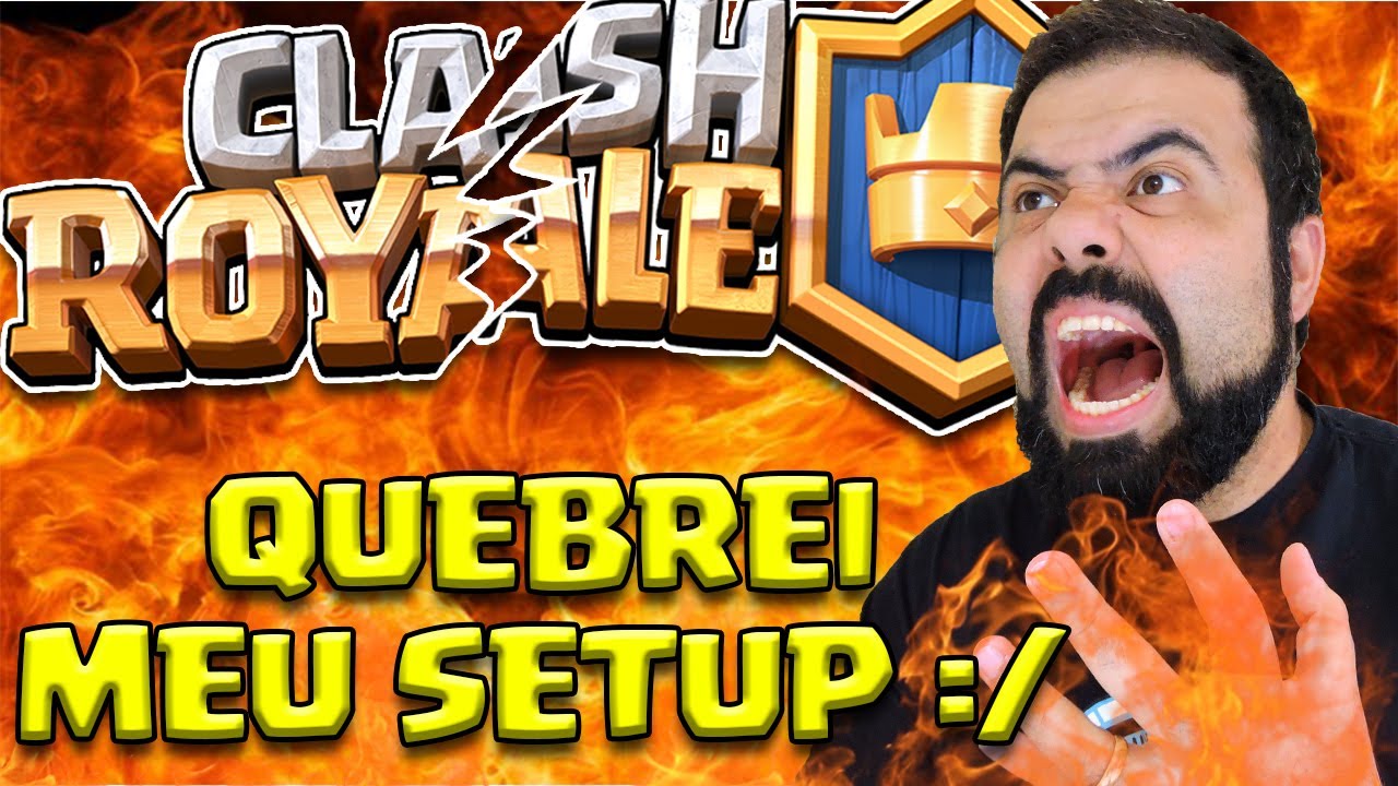 DEPOIS DESSA É MELHOR PARAR COM CLASH ROYALE – O RAGE QUE QUEBROU MEU SETUP
