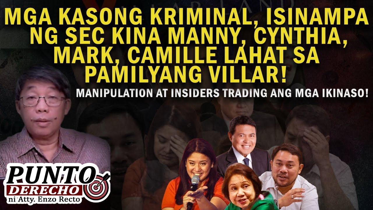 MGA KASONG KRIMINAL,ISINAMPA NG SEC KINA MANNY, CYNTHIA, MARK, CAMILLE LAHAT SA PAMILYANG VILLAR!