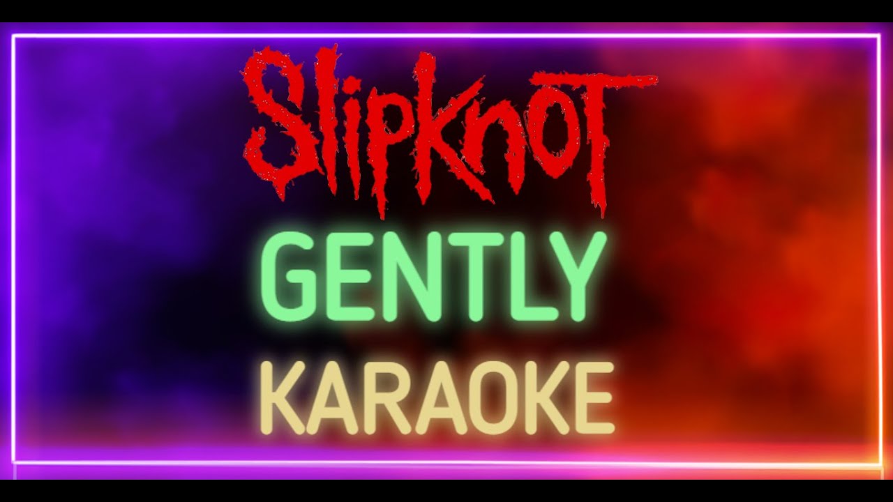 Slipknot - Gently (Karaoke) [Instrumental HQ]