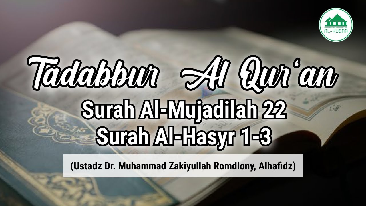Tadabbur Surah Al-Mujadilah 22 & Al-Hasyr 1-3 Bersama Ustadz Dr. Muhammad Zakiyullah Romdlony