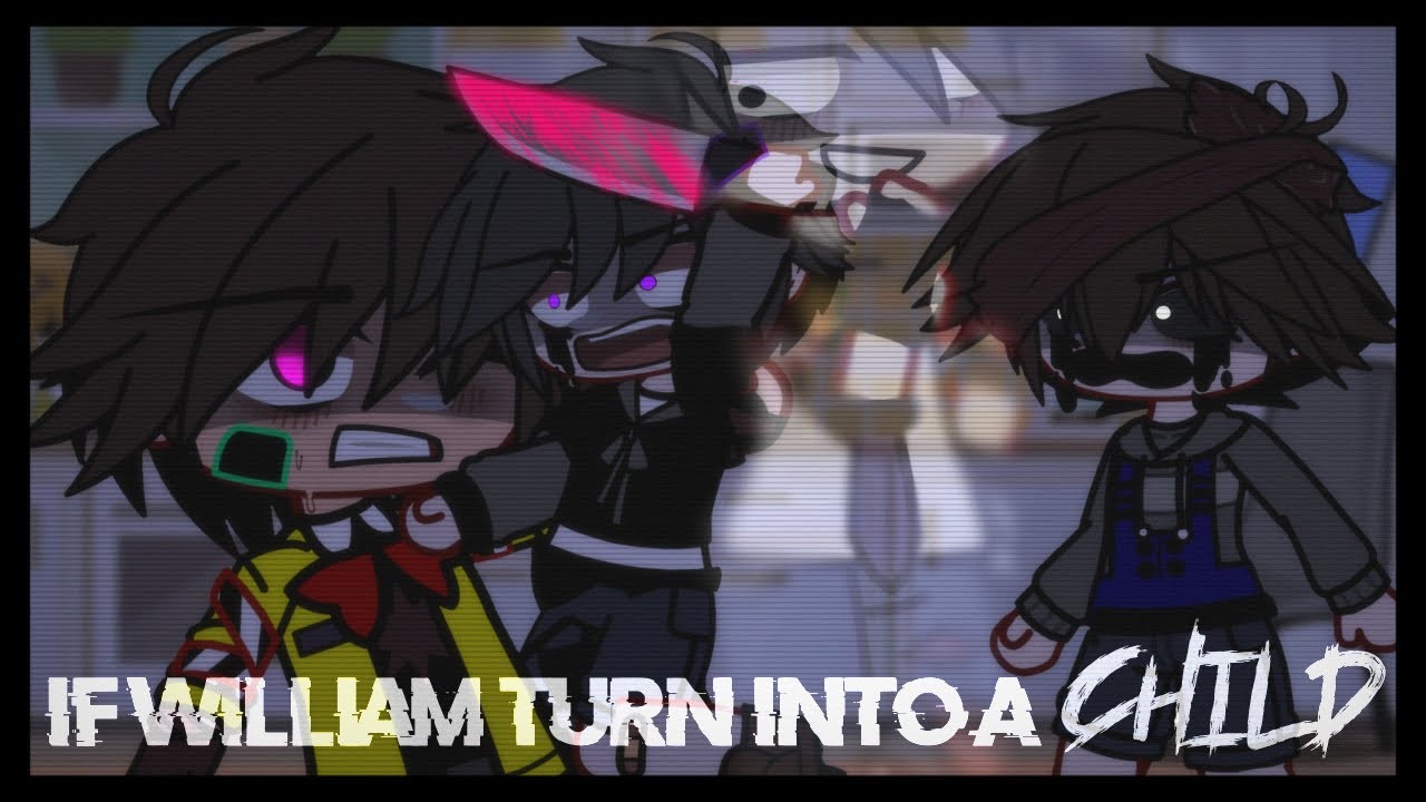 If William Turn Into A CHILD [] Gacha Afton Family [] Gacha FNaF [] Gacha Club [] Read Description