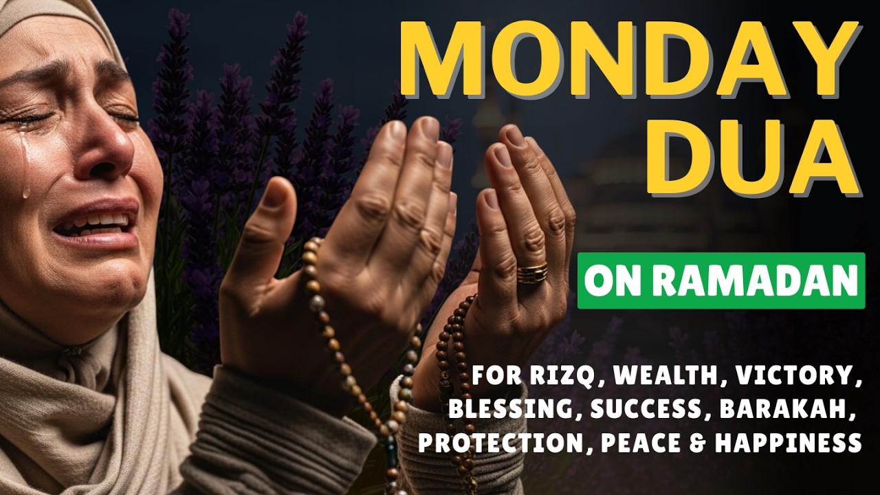 MONDAY DUA on RAMADAN | For Sustained Rizq, Success & Barakah