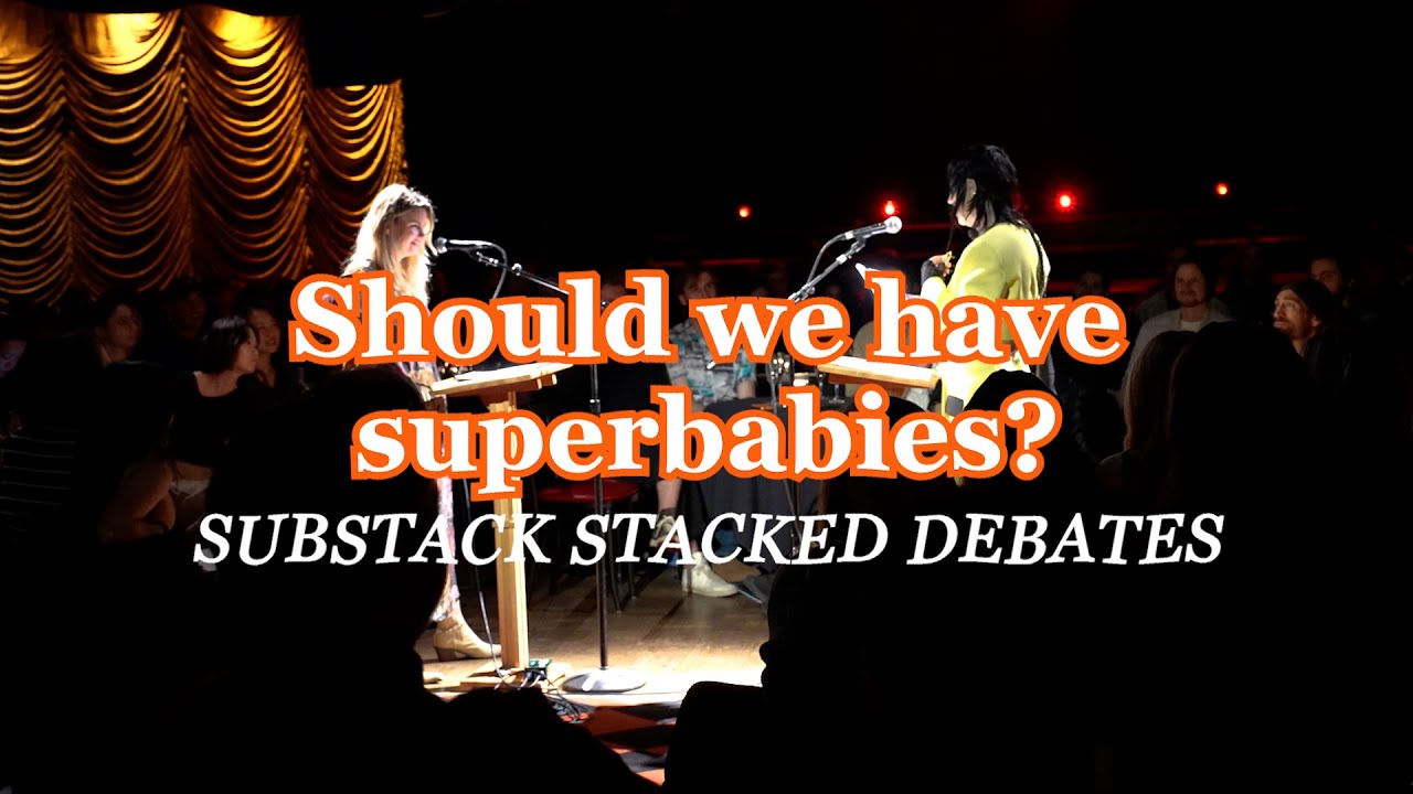 Substack's Stacked Debates: Utopia - Should we have superbabies?