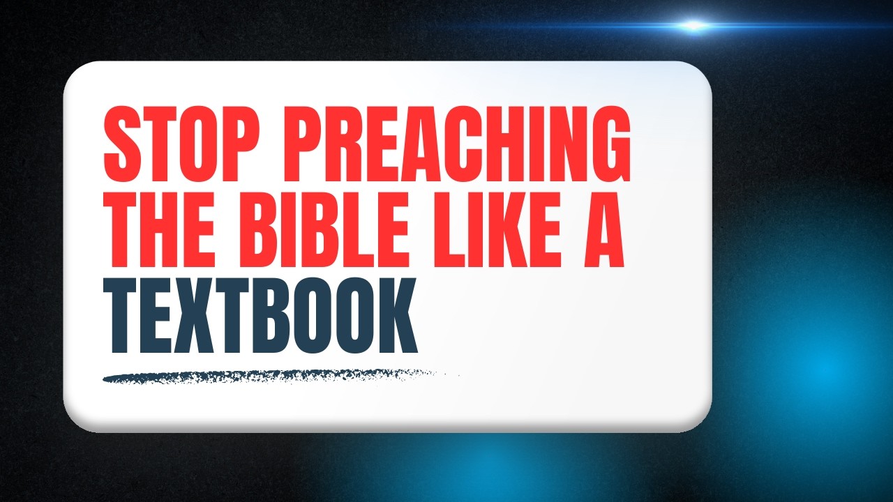 Stop Preaching the Bible Like a Textbook