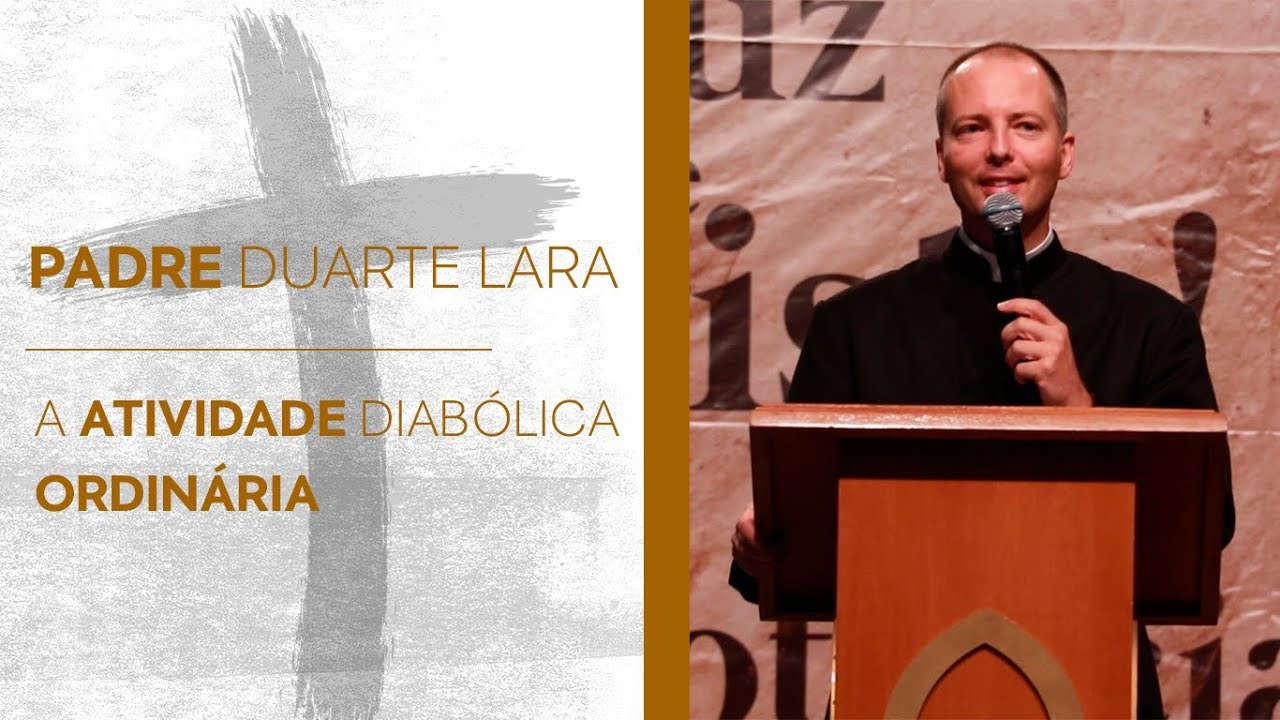 Padre Duarte Lara - A atividade diabólica ordinária