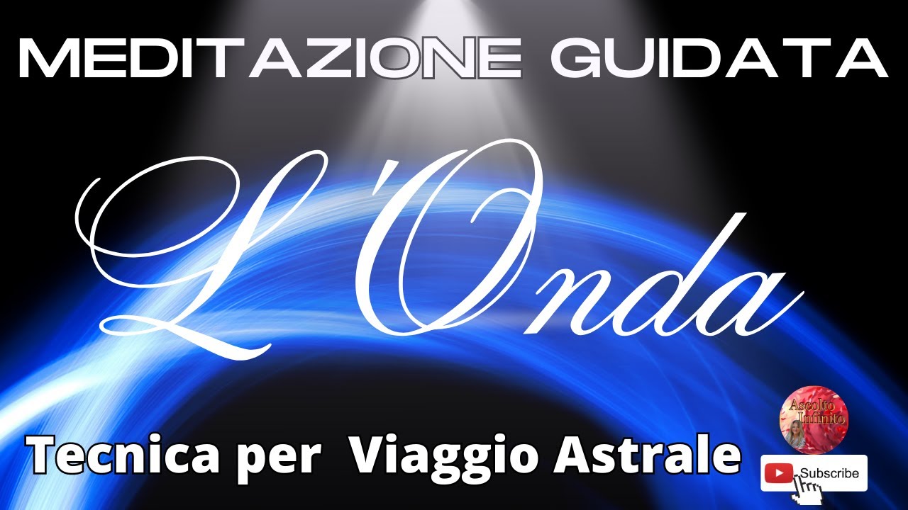 L'Onda (TECNICA Meditativa VIAGGIO ASTRALE)