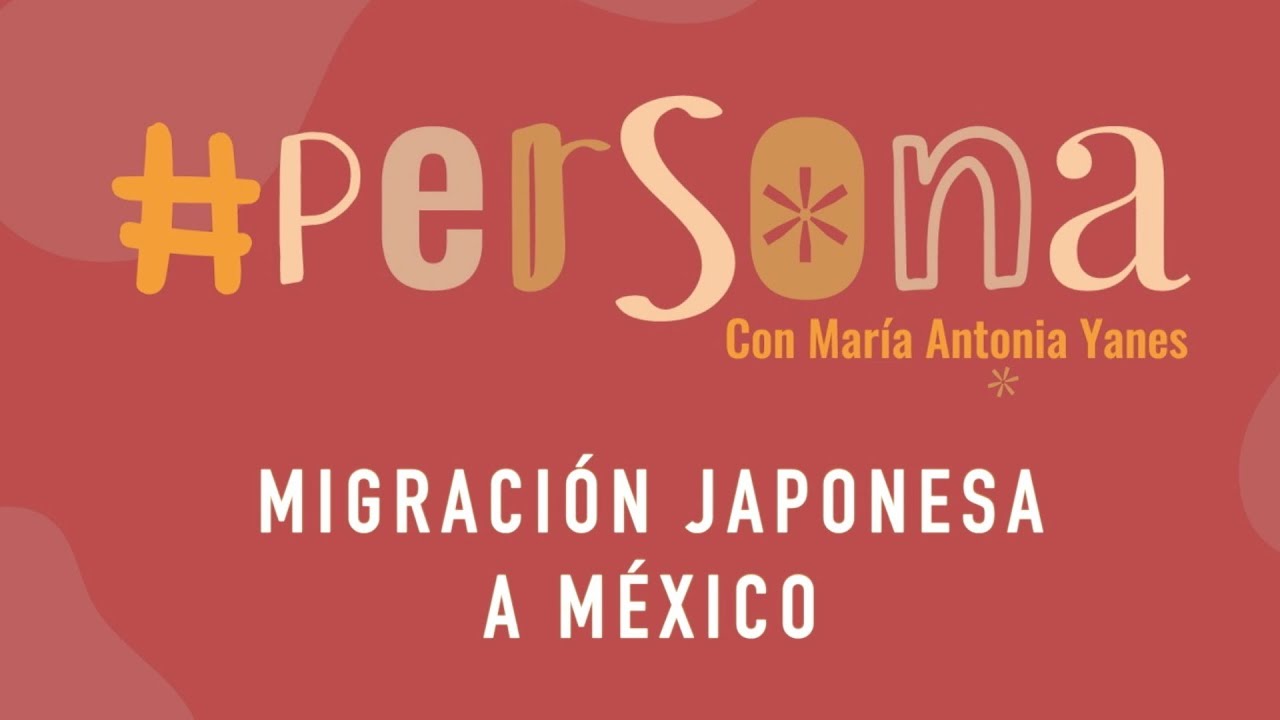 #PERSONA PROGRAMA 4  MIGRACI&Oacute;N JAPONESA A M&Eacute;XICO.