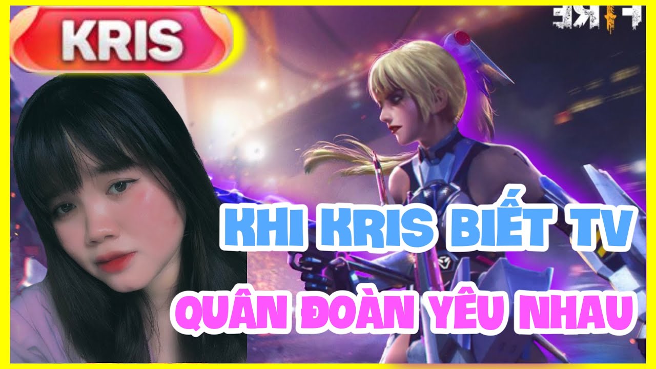 Tik Tok Free Fire | Khi Kris Biết Thành Viên Quân Đoàn Yêu Nhau | Kris