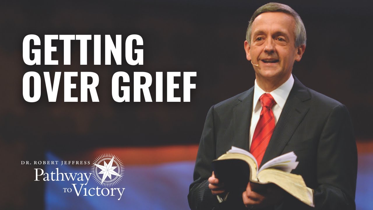 Getting over Grief | Pathway To Victory with Dr. Robert Jeffress