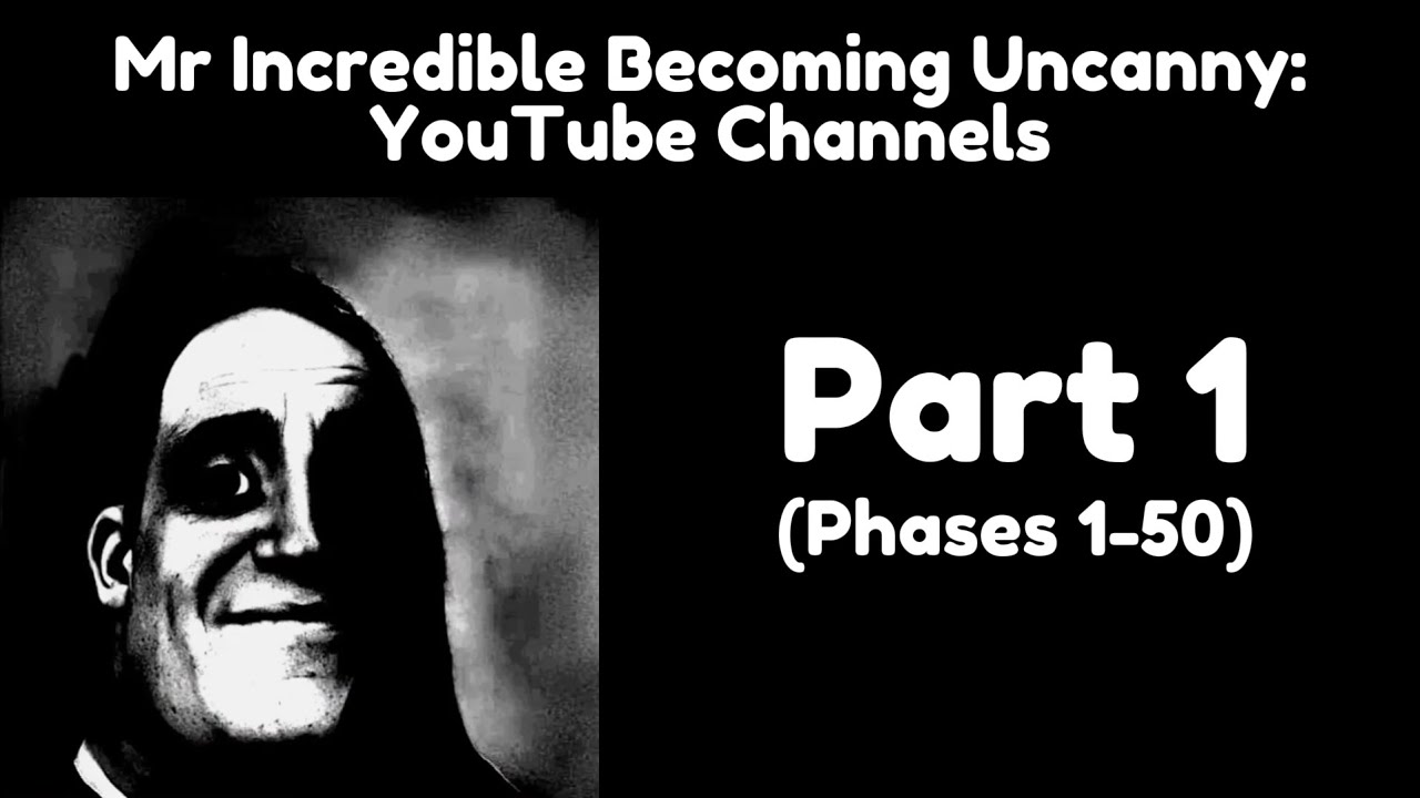 Mr Incredible Becoming Uncanny: YouTube Channels: (750 Phases, Part 1)