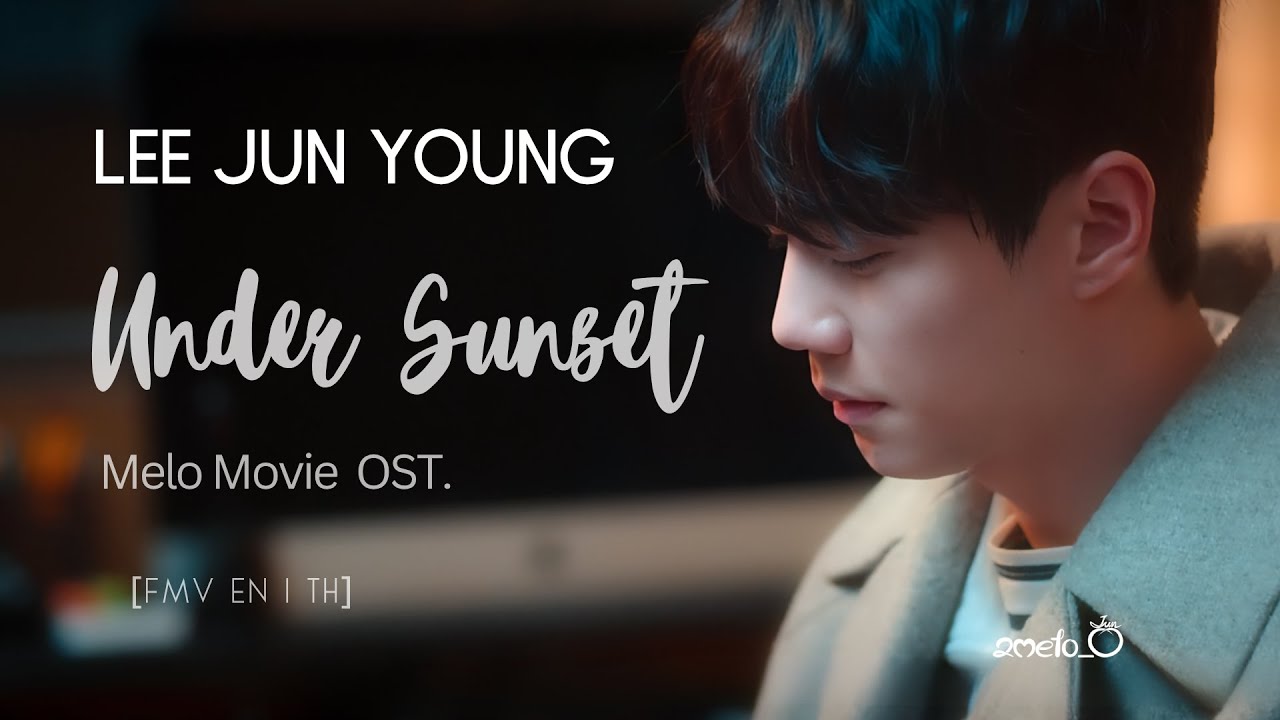 [FMV]  Under Sunset : Lee Jun Young  [ENㅣTH] #MeloMovie OST #LeeJunYoung #이준영 #อีจุนยอง