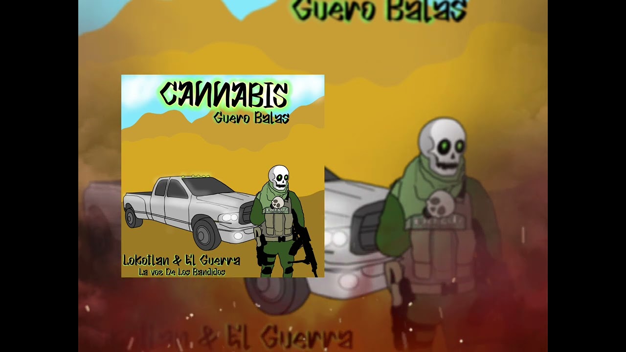 Lokotlan Ft El Guerra//Cannabis(Guero Balas)//@Lokotlan_99//Prod By @Giodela5ta
